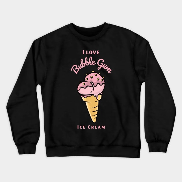 I Love Bubble Gum Ice Cream Crewneck Sweatshirt by DPattonPD